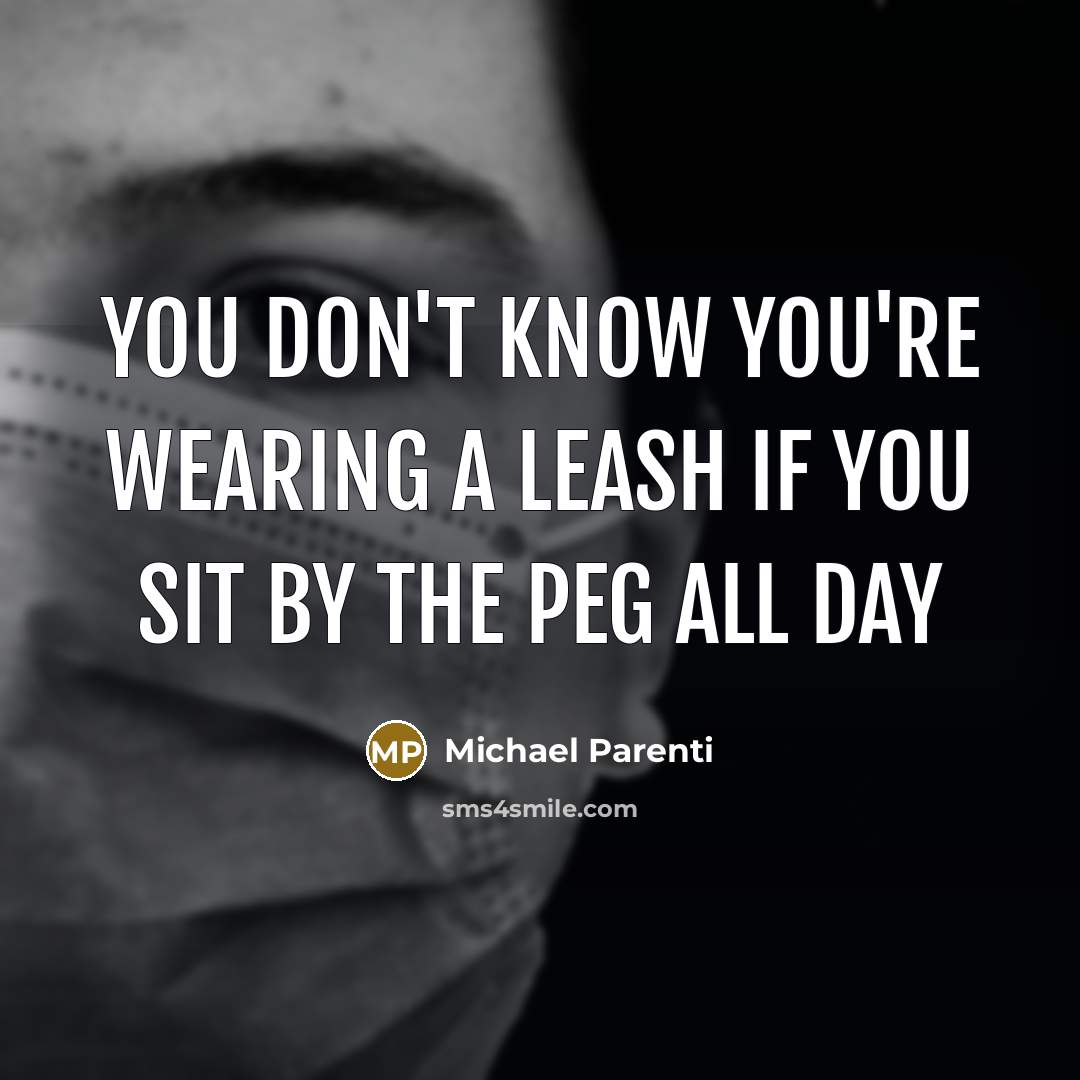 “You don't know you're wearing a leash if you sit…” quote by Michael Parenti