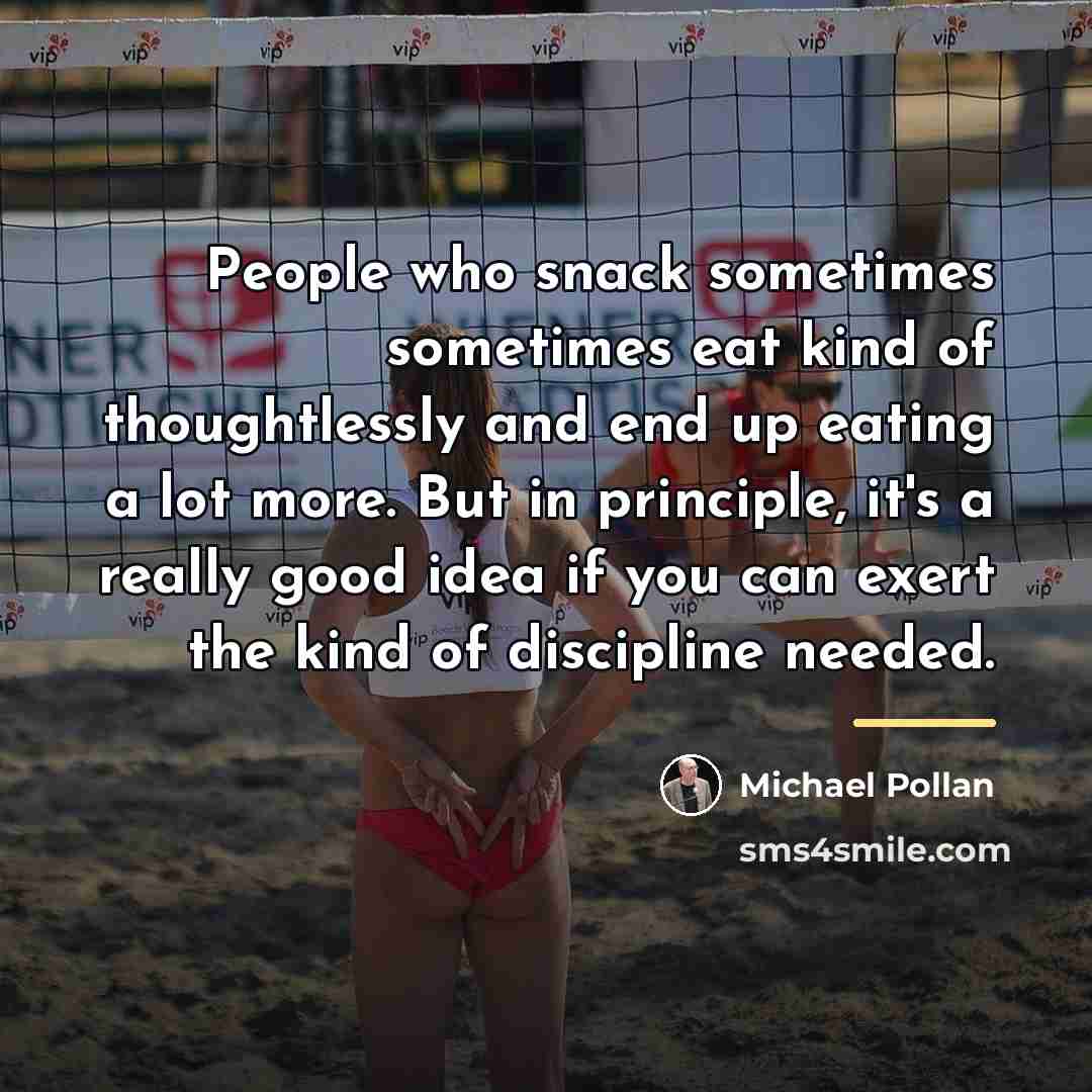 “People who snack sometimes sometimes eat kind of thoughtlessly and…” quote by Michael Pollan