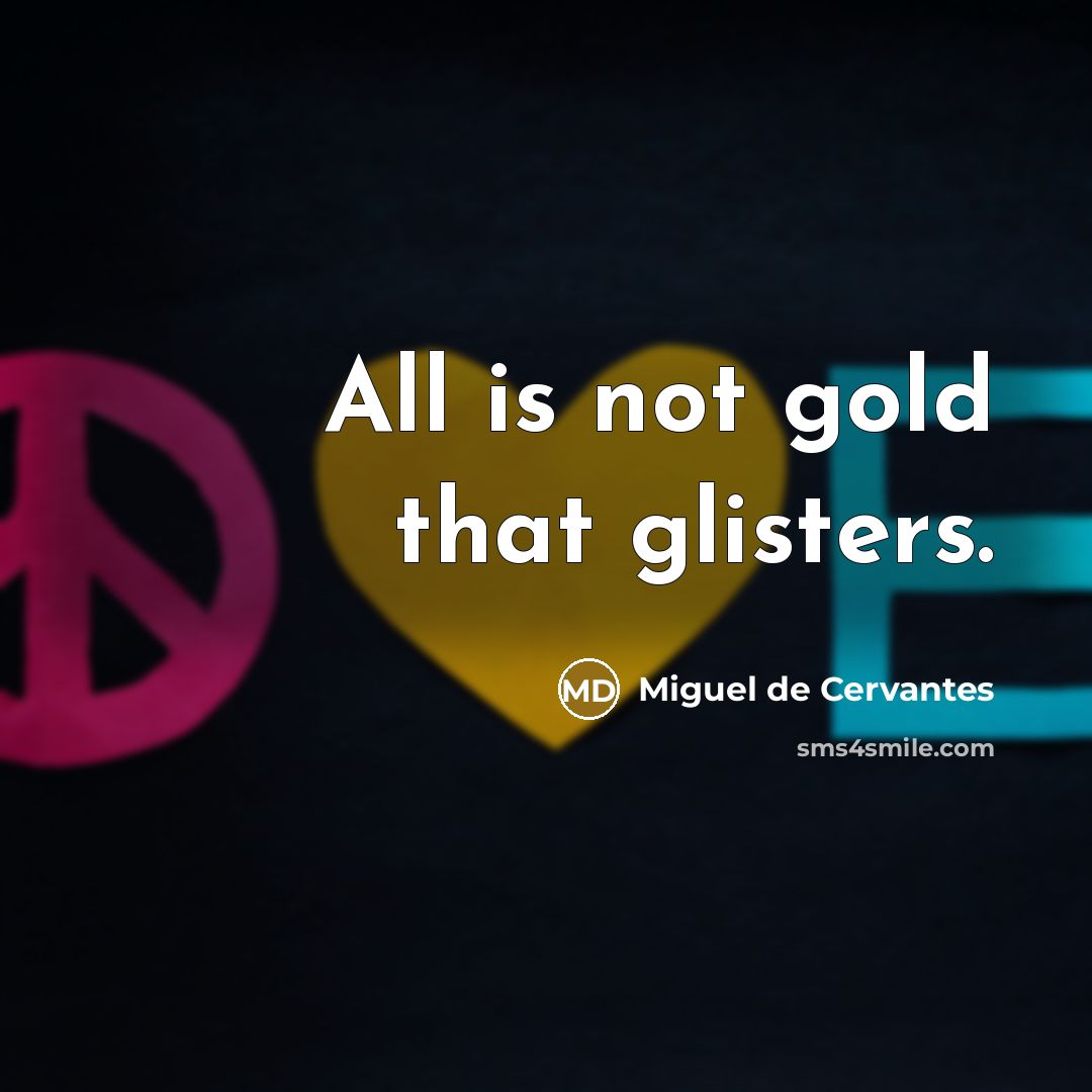 “All is not gold that glisters.…” quote by Miguel de Cervantes