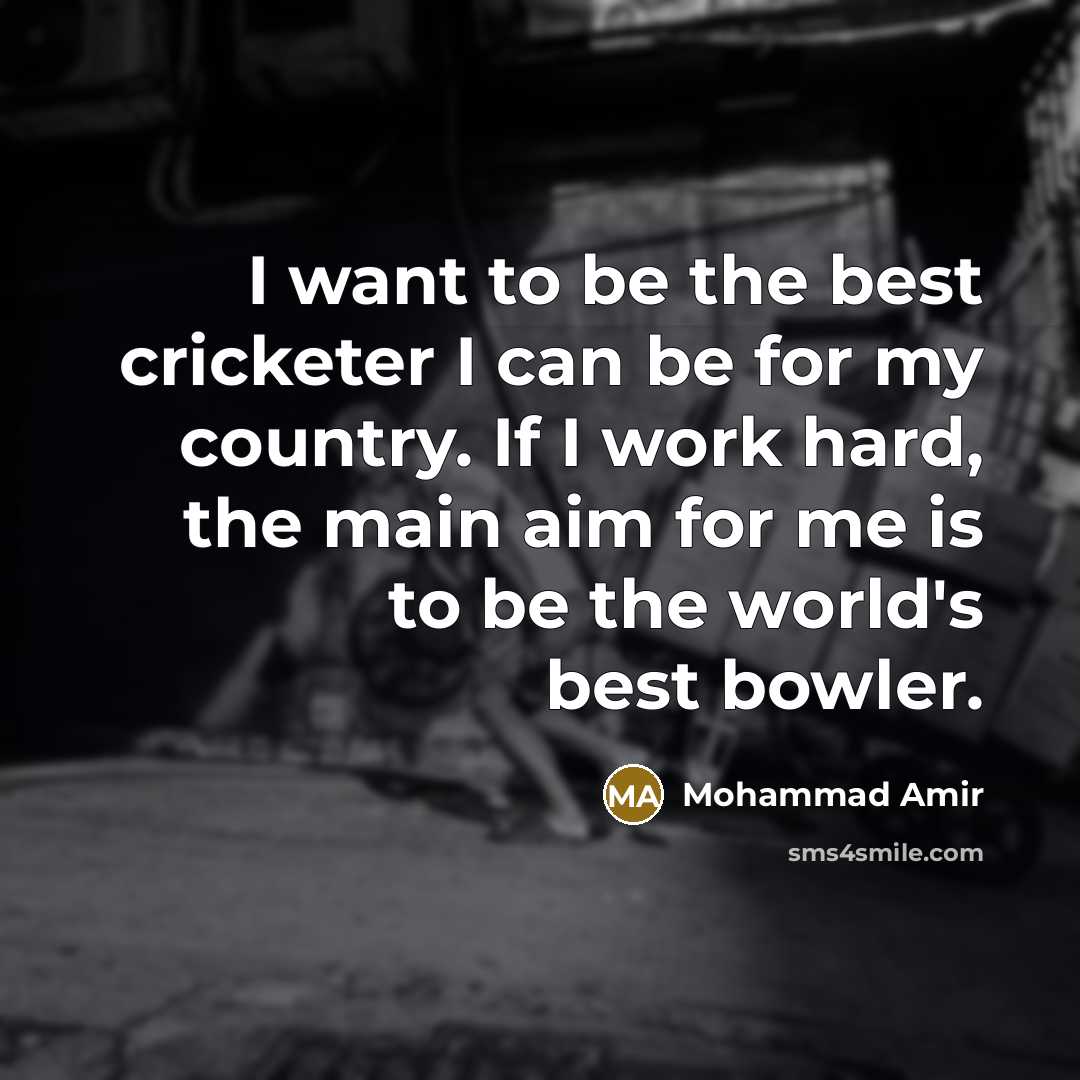 “I want to be the best cricketer I can be…” quote by Mohammad Amir