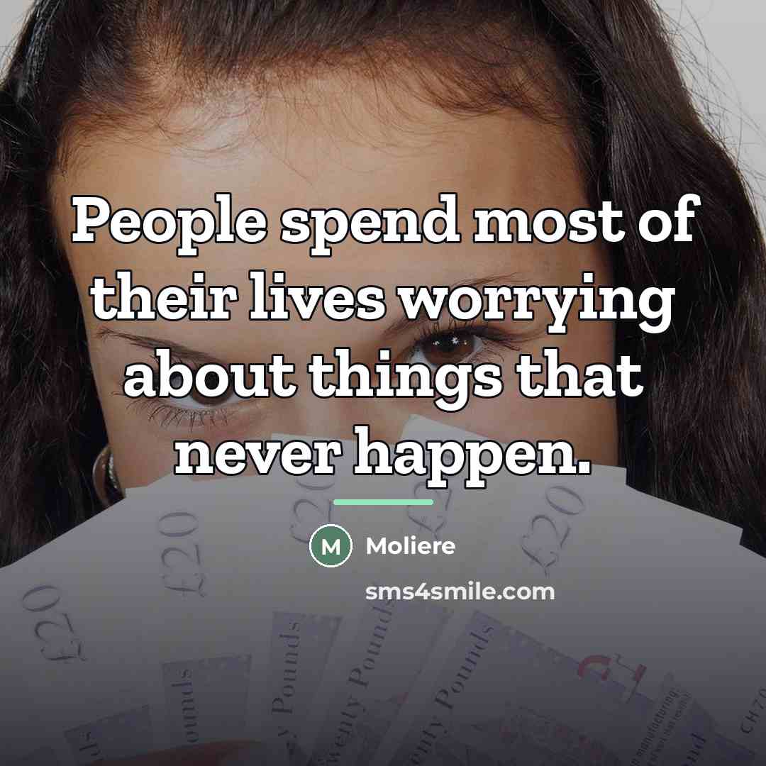 “People spend most of their lives worrying about things that…” quote by Moliere