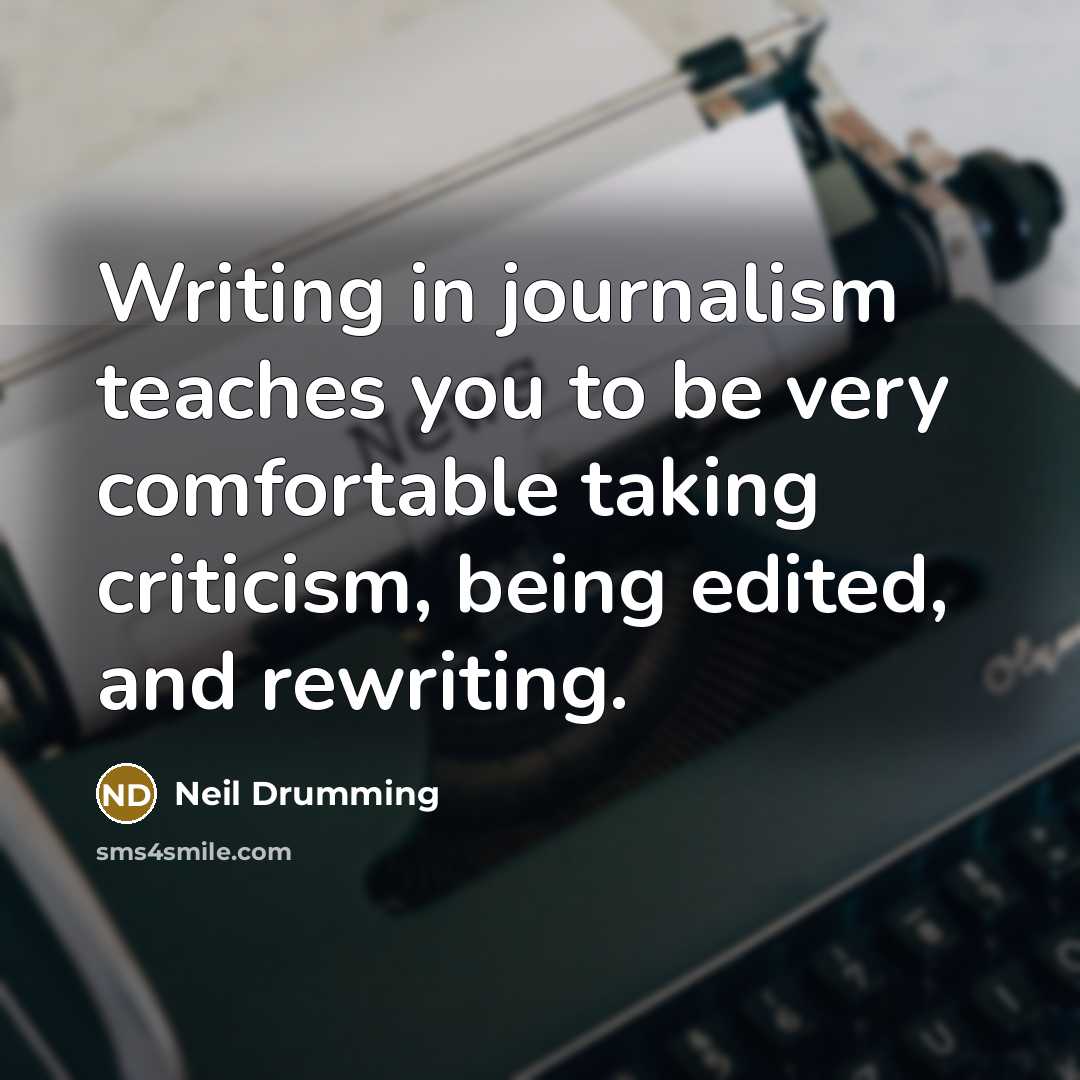 “Writing in journalism teaches you to be very comfortable taking…” quote by Neil Drumming