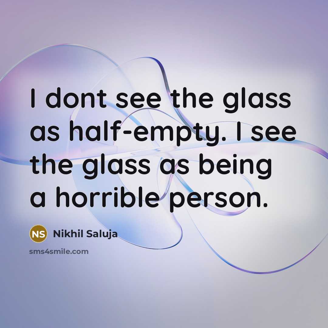 “I dont see the glass as half-empty. I see the…” quote by Nikhil Saluja