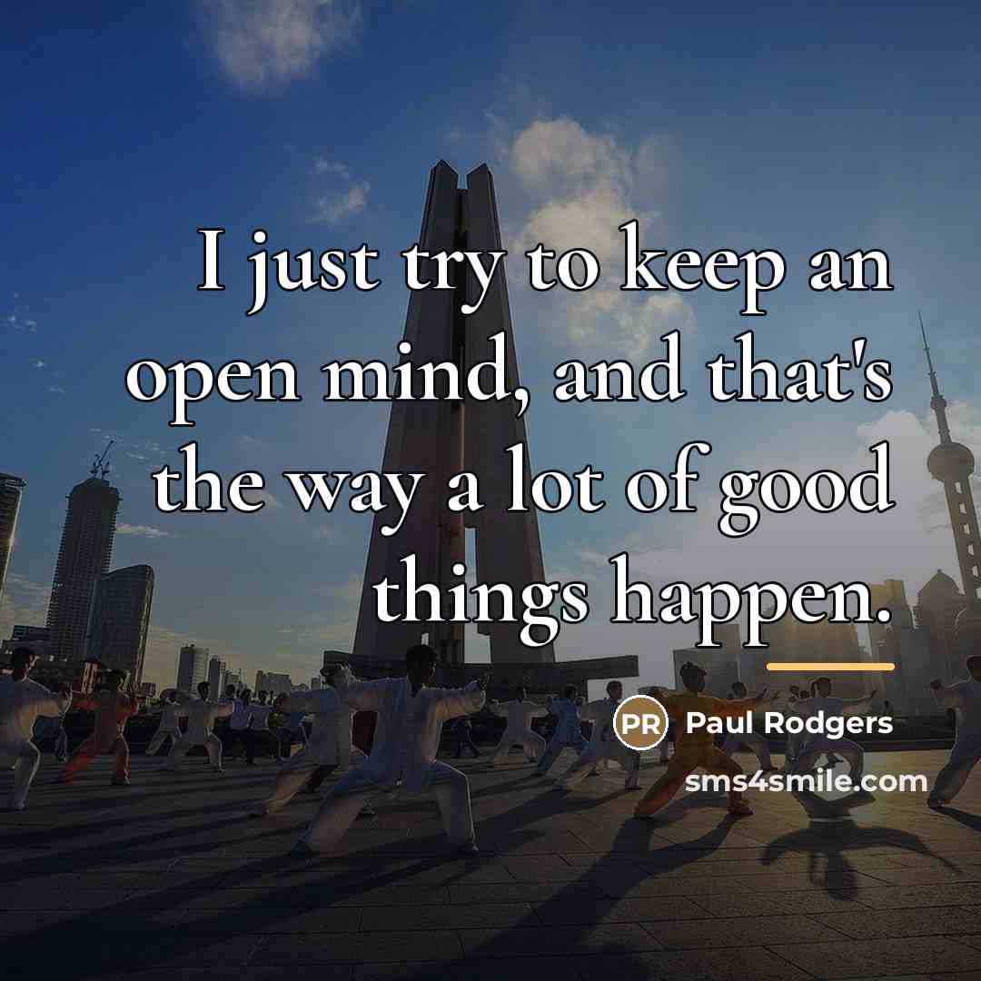 “I just try to keep an open mind, and that's…” quote by Paul Rodgers