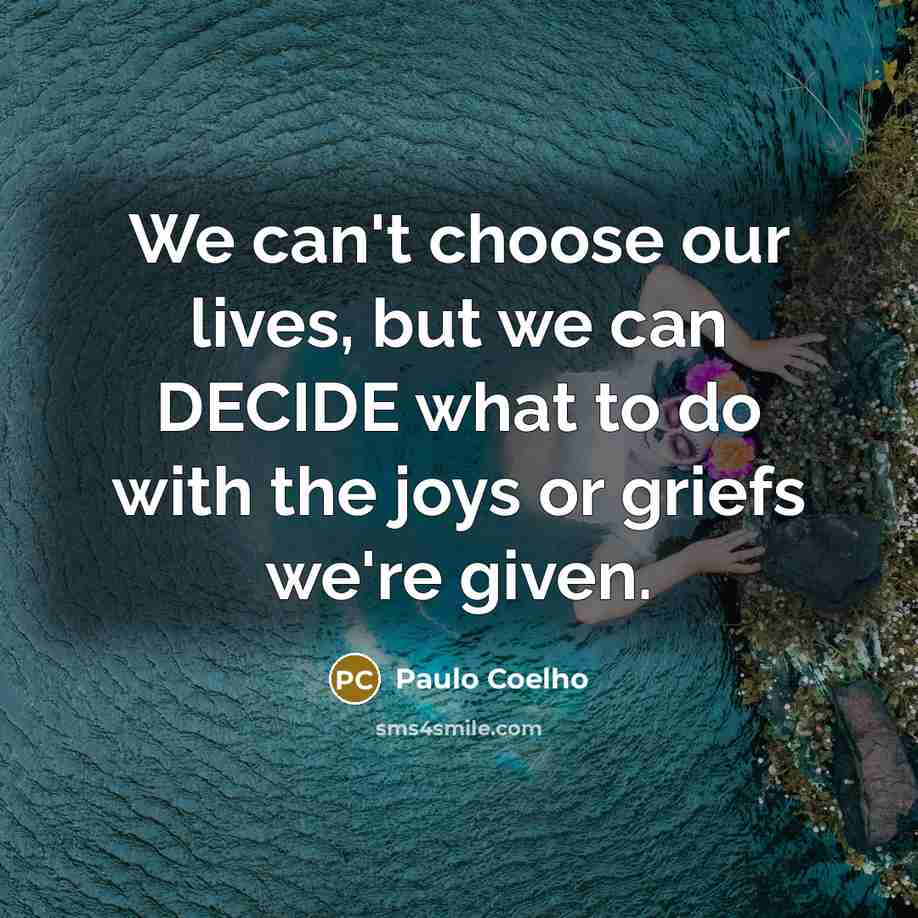 “We can't choose our lives, but we can DECIDE what…” quote by Paulo Coelho