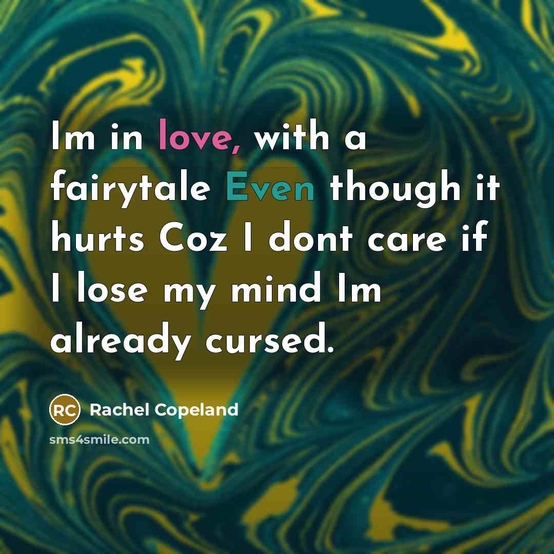 “Im in love, with a fairytale Even though it hurts…” quote by Rachel Copeland