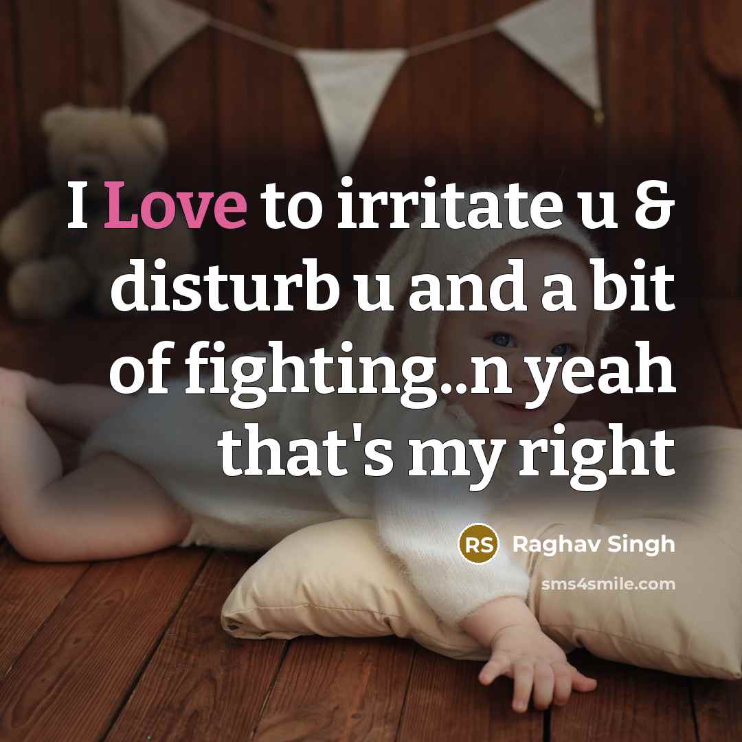 “I Love to irritate u & disturb u and a…” quote by Raghav Singh