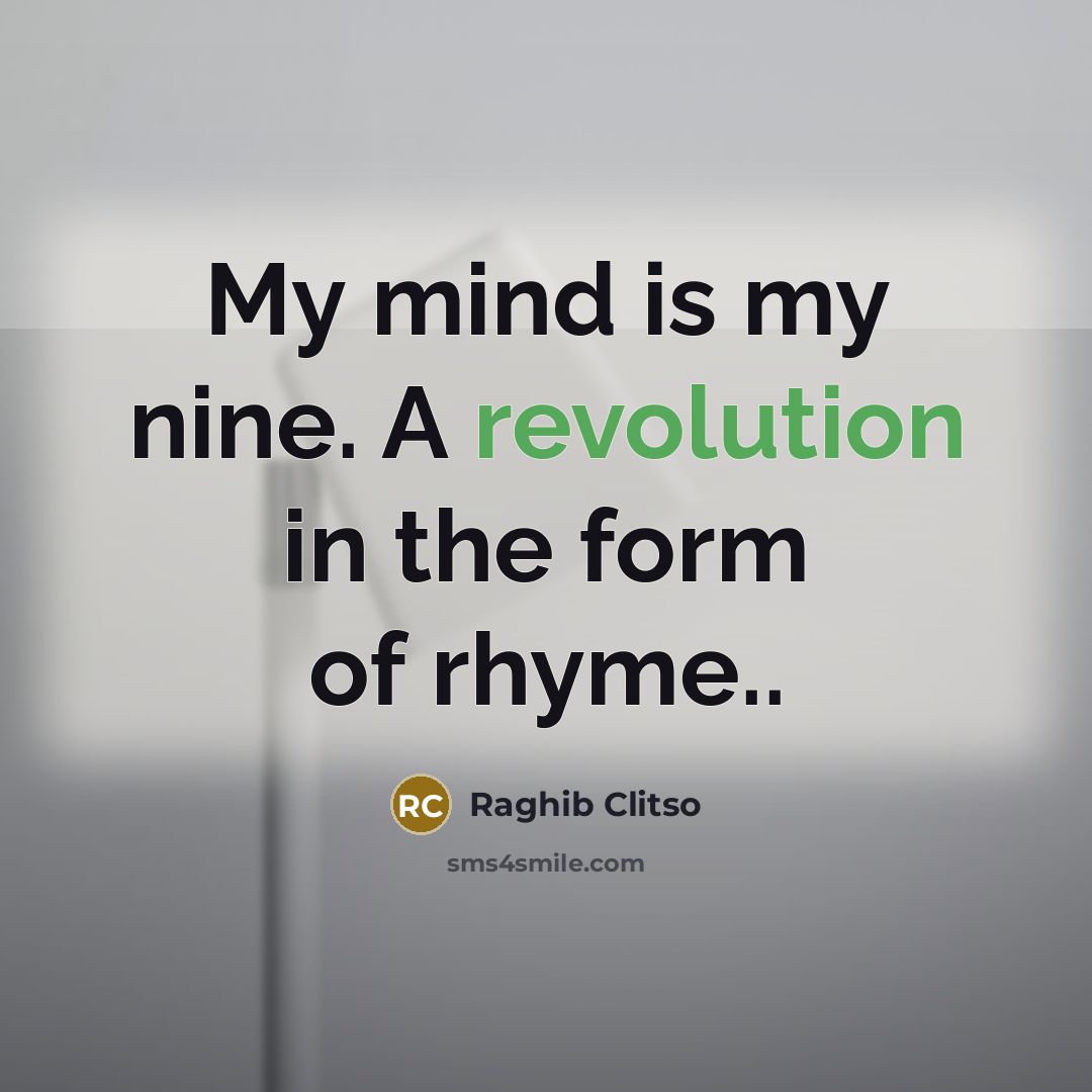 “My mind is my nine. A revolution in the form…” quote by Raghib Clitso