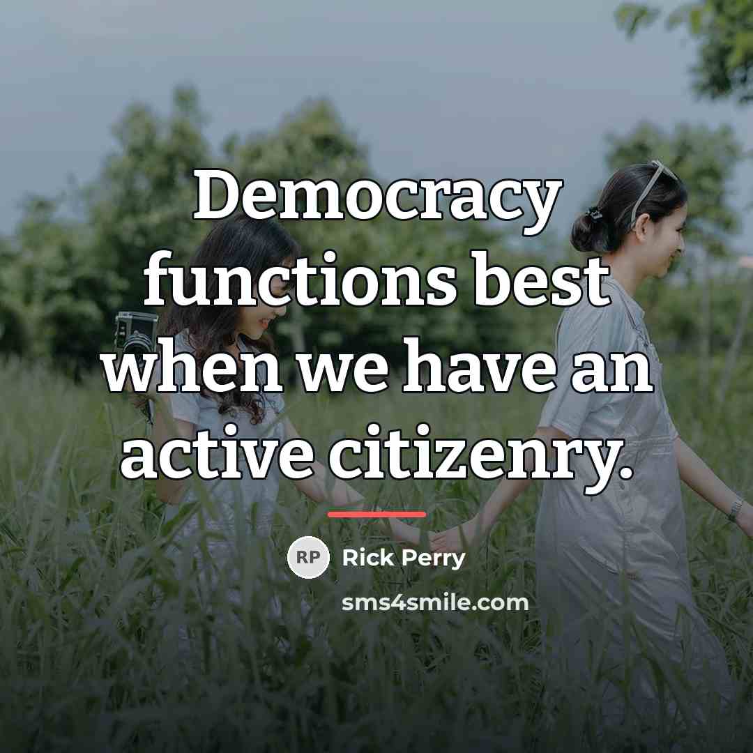 “Democracy functions best when we have an active citizenry.…” quote by Rick Perry