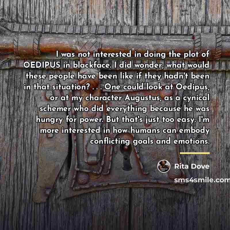 “I was not interested in doing the plot of OEDIPUS…” quote by Rita Dove