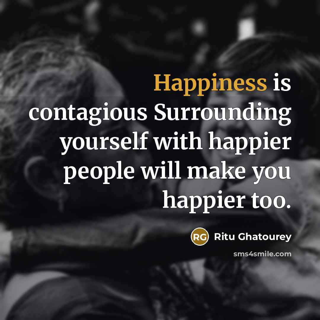 “Happiness is contagious Surrounding yourself with happier people will make…” quote by Ritu Ghatourey
