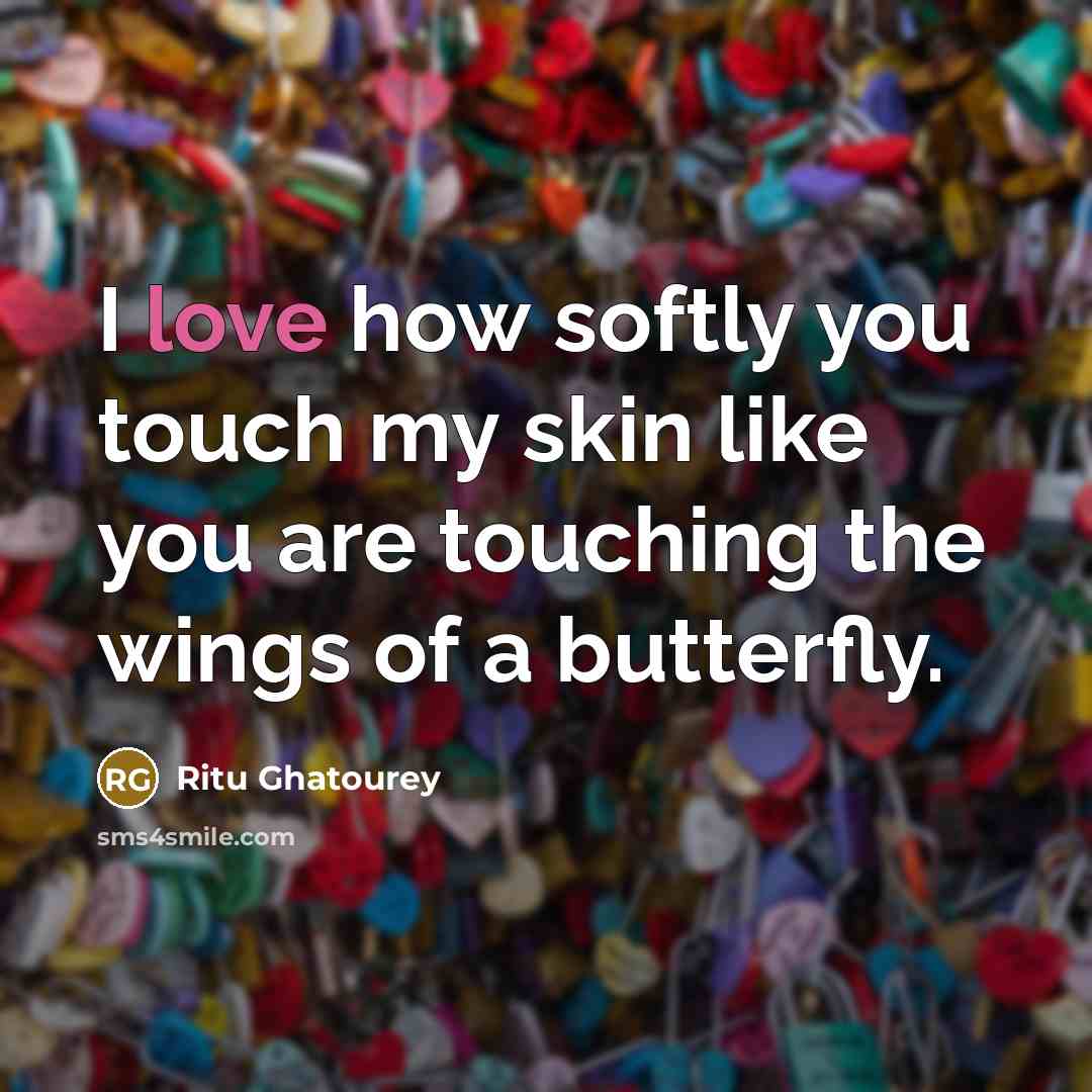 “I love how softly you touch my skin like you…” quote by Ritu Ghatourey