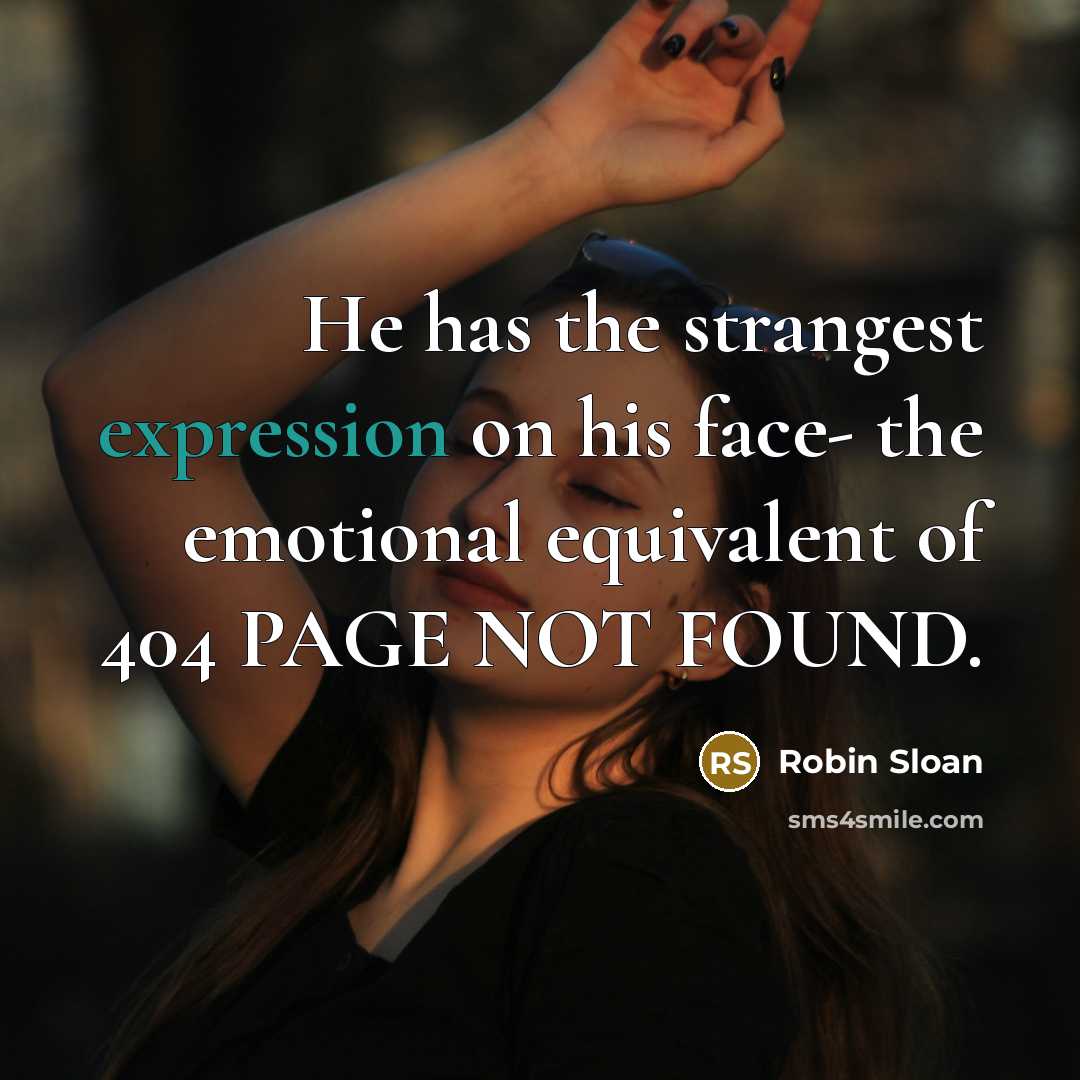 “He has the strangest expression on his face- the emotional…” quote by Robin Sloan