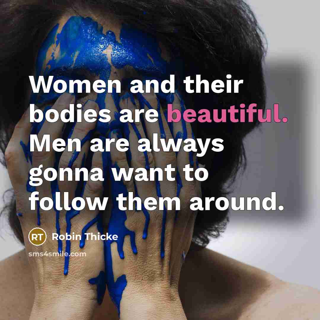 “Women and their bodies are beautiful. Men are always gonna…” quote by Robin Thicke