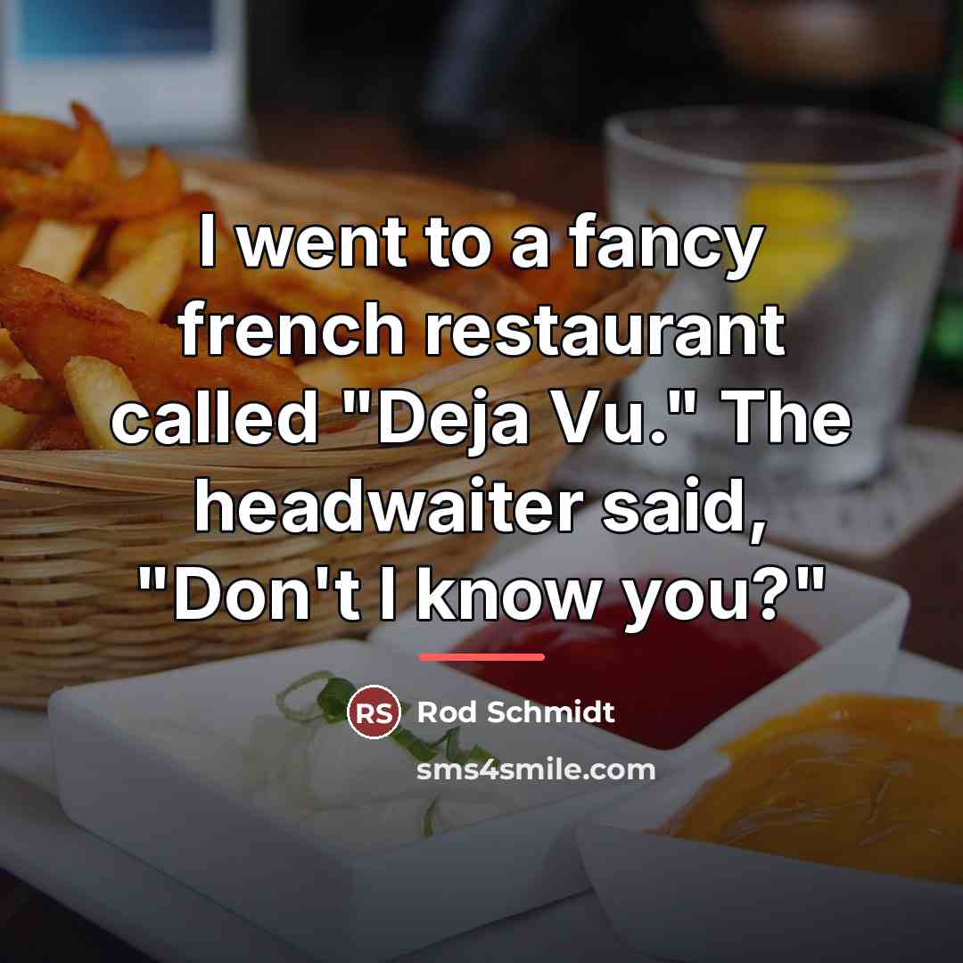 “I went to a fancy french restaurant called "Deja Vu."…” quote by Rod Schmidt