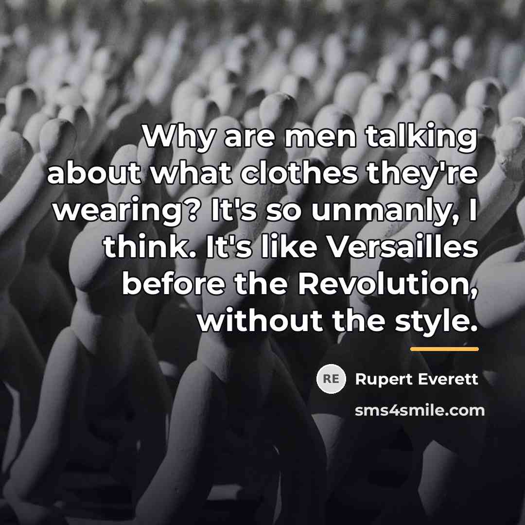 “Why are men talking about what clothes they're wearing? It's…” quote by Rupert Everett