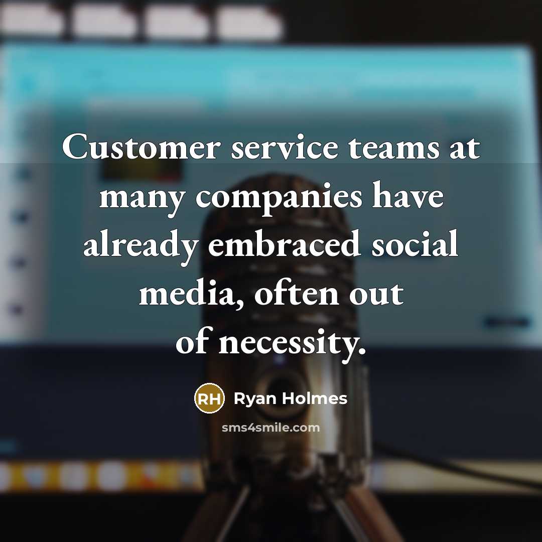 “Customer service teams at many companies have already embraced social…” quote by Ryan Holmes