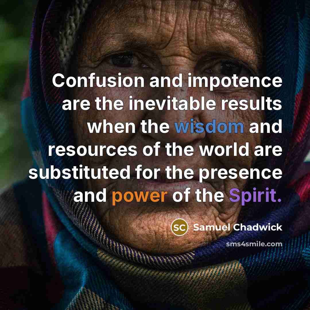 “Confusion and impotence are the inevitable results when the wisdom…” quote by Samuel Chadwick