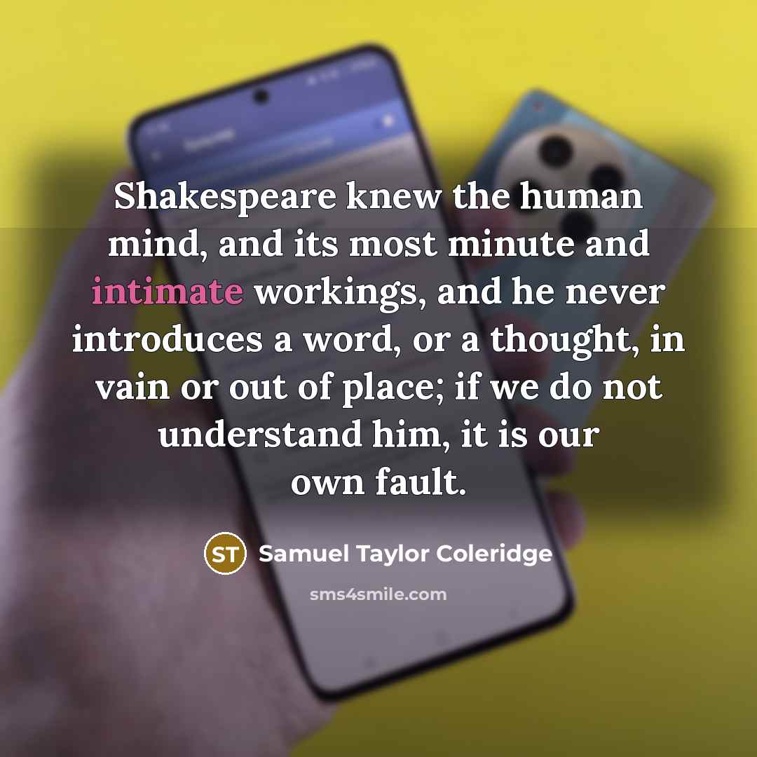 “Shakespeare knew the human mind, and its most minute and…” quote by Samuel Taylor Coleridge