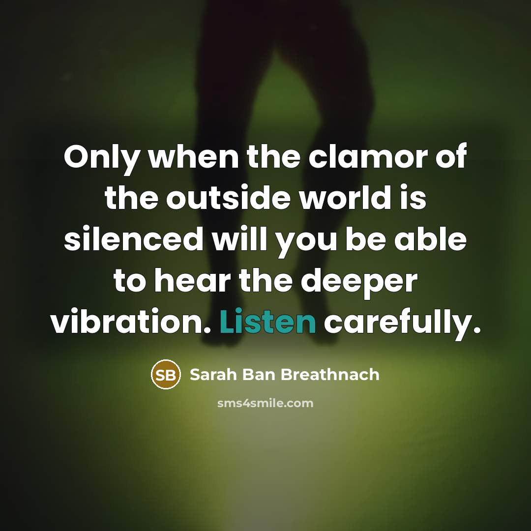 “Only when the clamor of the outside world is silenced…” quote by Sarah Ban Breathnach