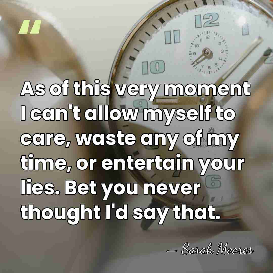 As of this very moment I can't allow myself to care, waste&hellip; - Sarah Moores