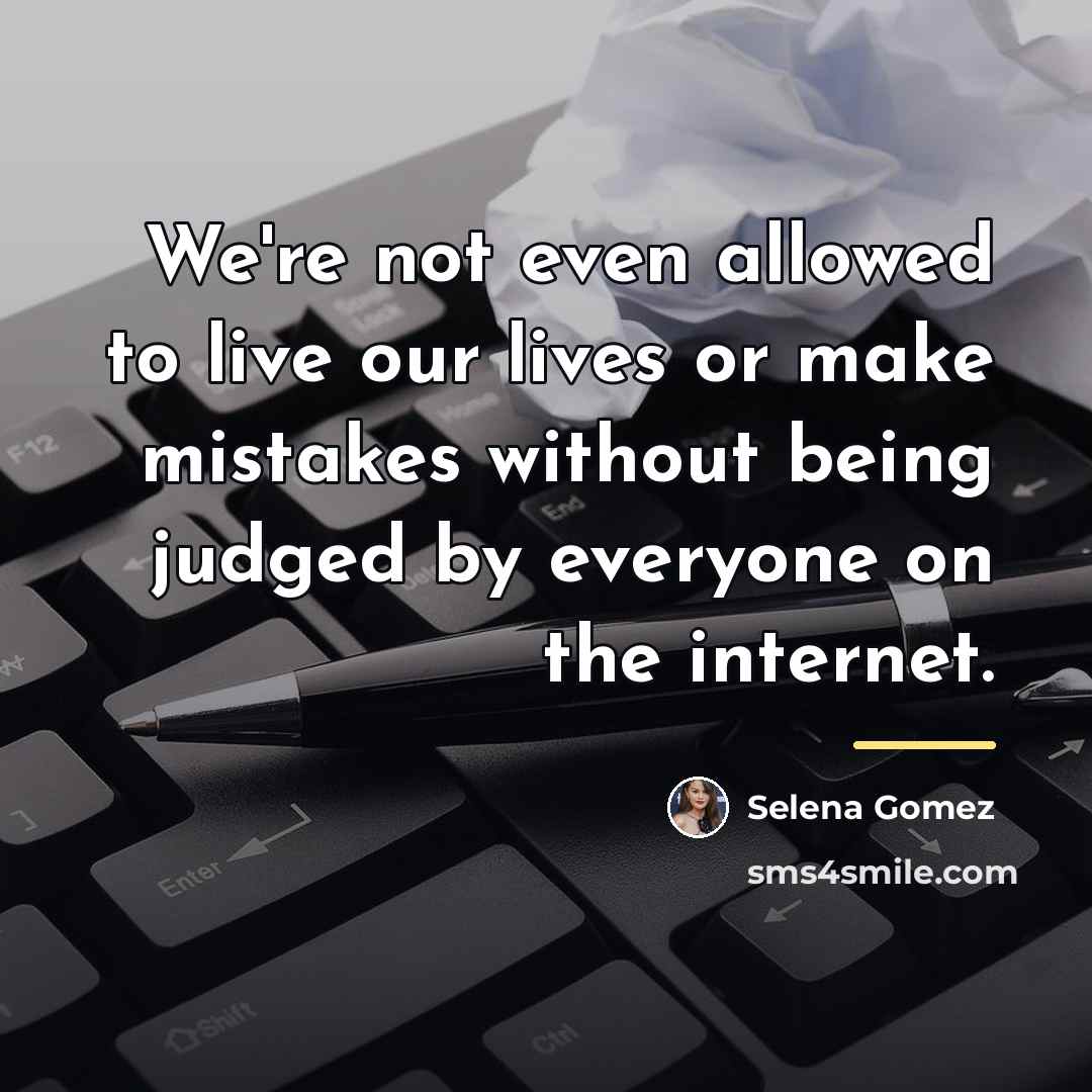 “We're not even allowed to live our lives or make…” quote by Selena Gomez