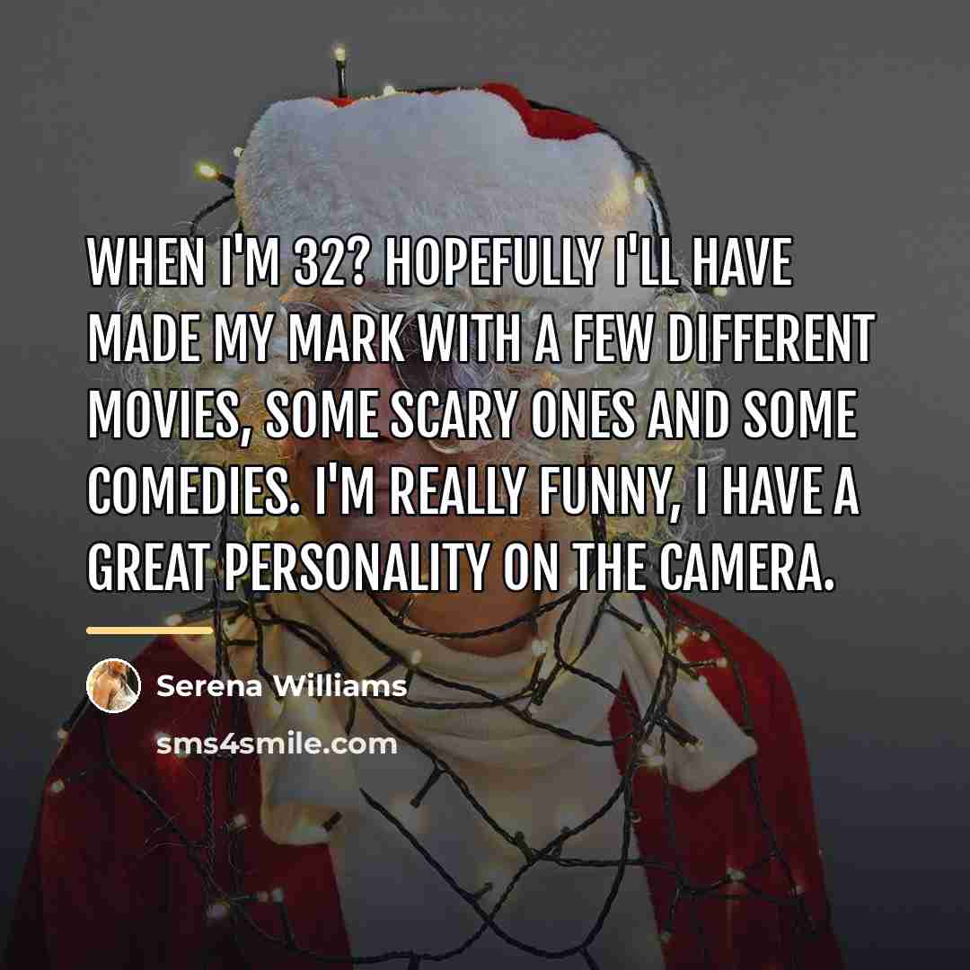 “When I'm 32? Hopefully I'll have made my mark with…” quote by Serena Williams