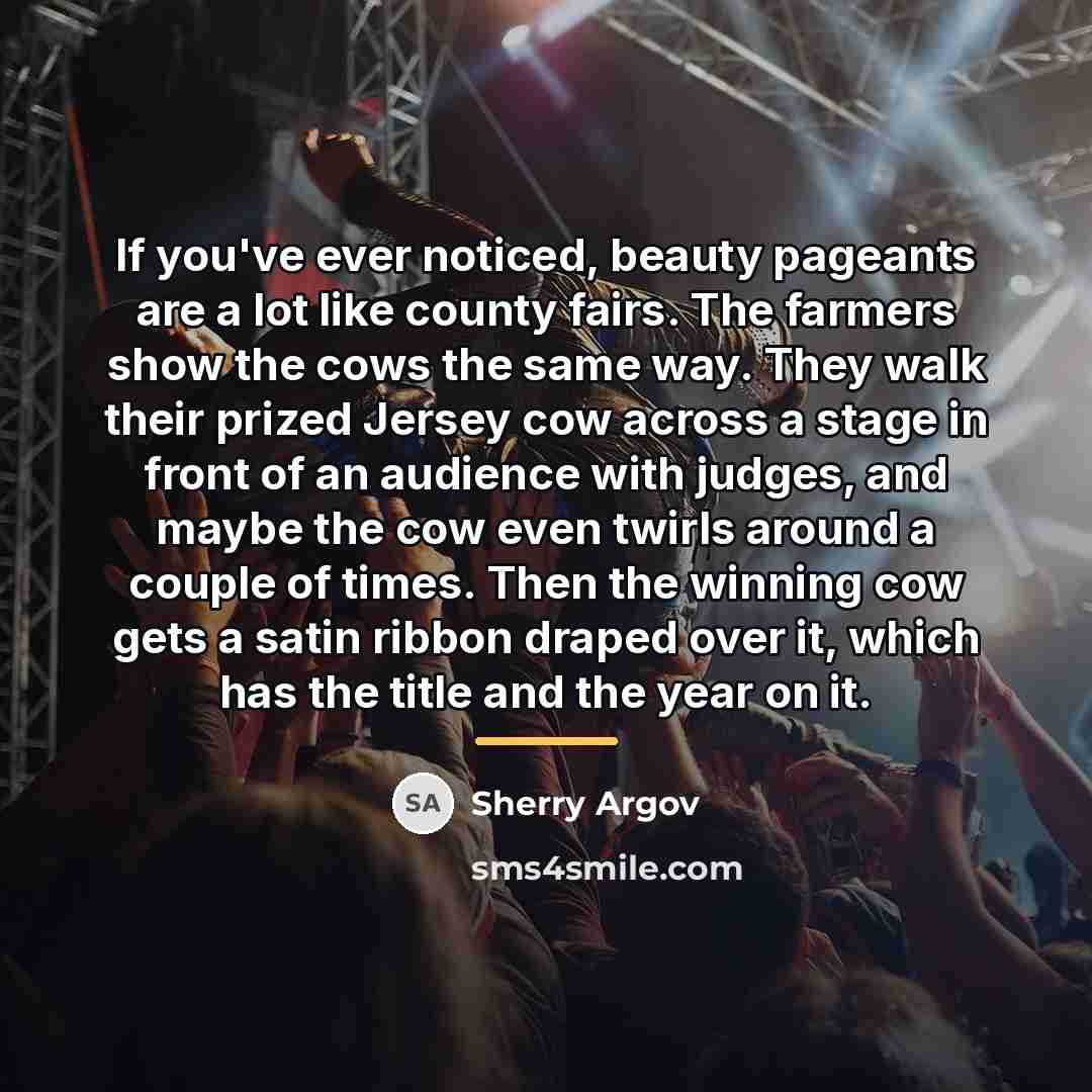 “If you've ever noticed, beauty pageants are a lot like…” quote by Sherry Argov