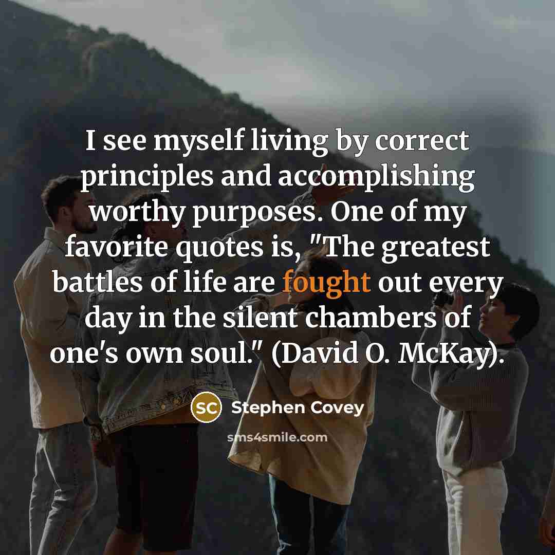 “I see myself living by correct principles and accomplishing worthy…” quote by Stephen Covey