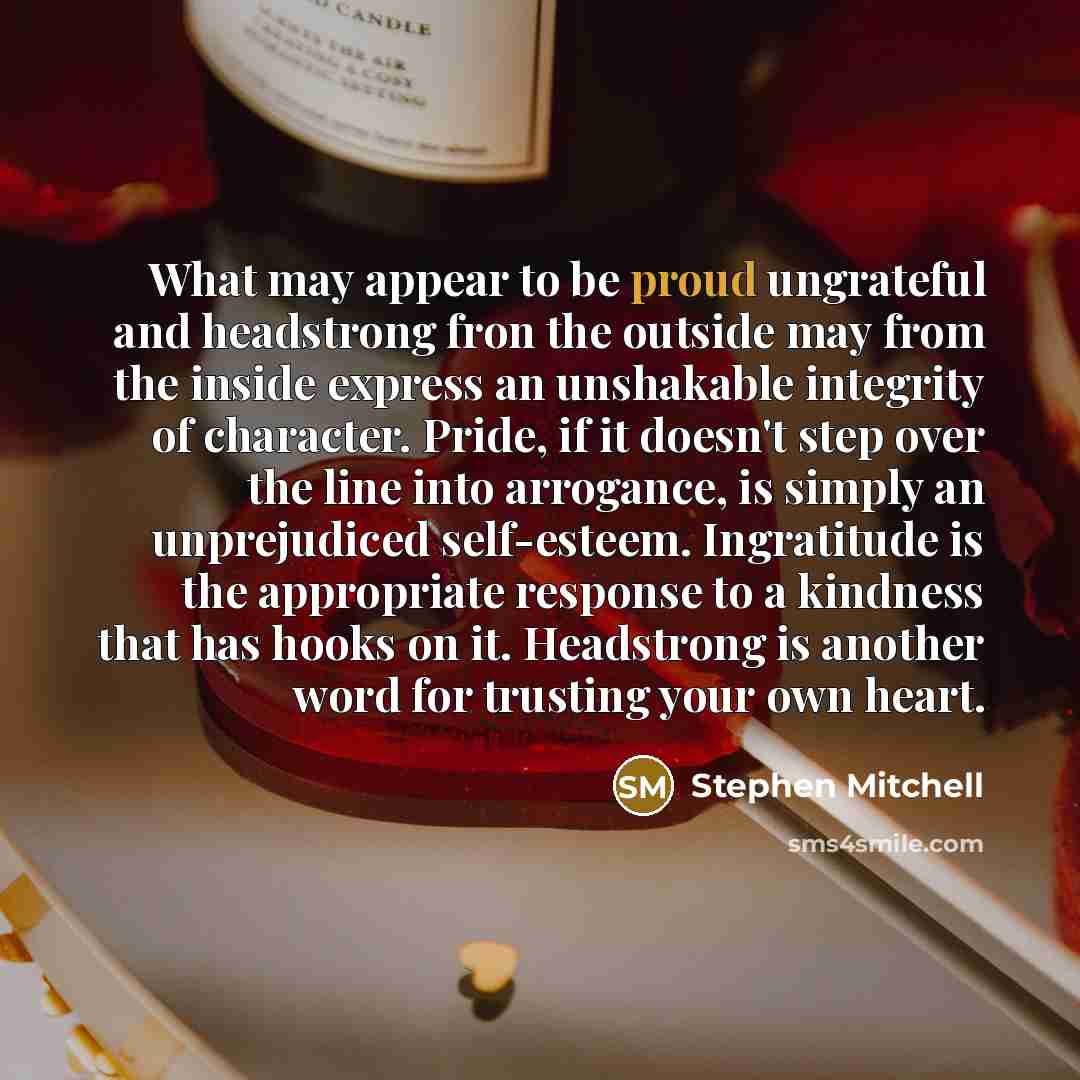 “What may appear to be proud ungrateful and headstrong fron…” quote by Stephen Mitchell