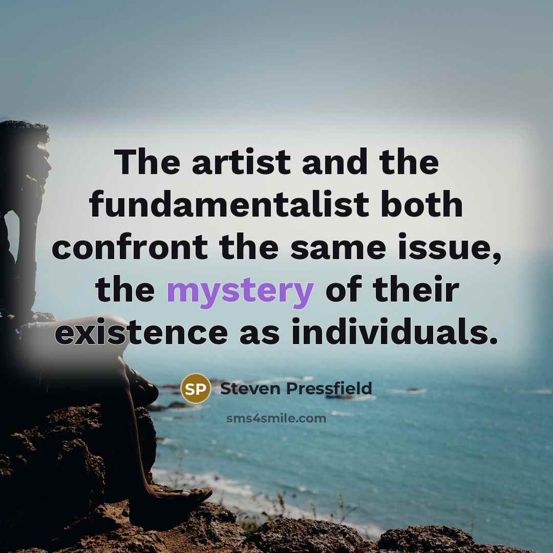 “The artist and the fundamentalist both confront the same issue,…” quote by Steven Pressfield