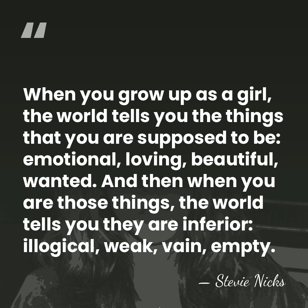 When you grow up as a girl, the world tells you the&hellip; - Stevie Nicks
