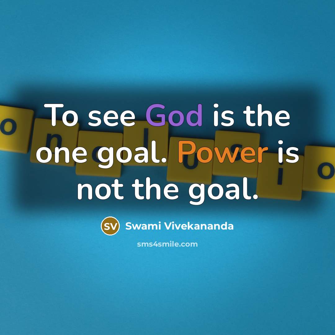 “To see God is the one goal. Power is not…” quote by Swami Vivekananda