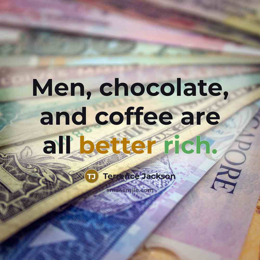 “Men, chocolate, and coffee are all better rich.” quote by Terrence Jackson