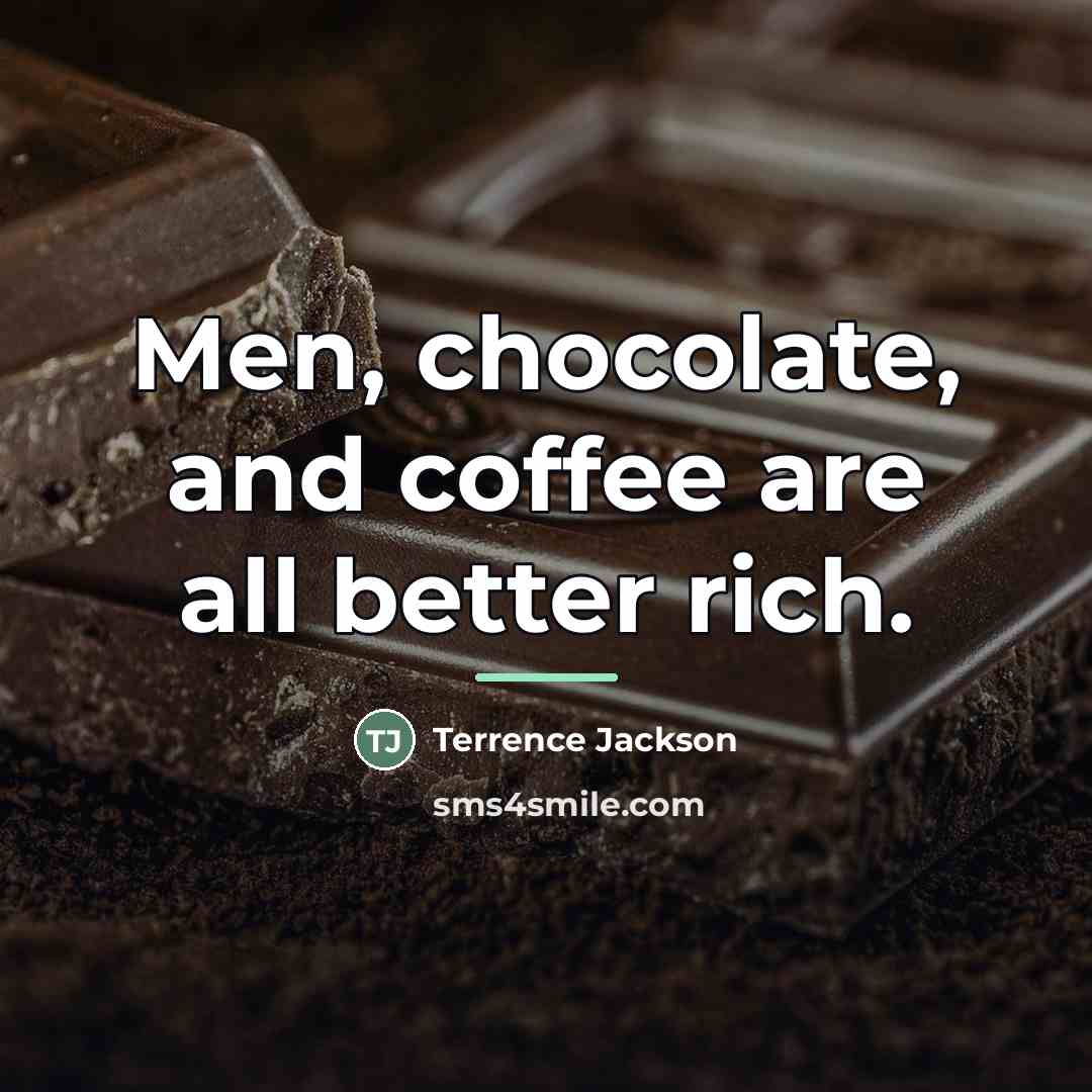 “Men, chocolate, and coffee are all better rich.…” quote by Terrence Jackson