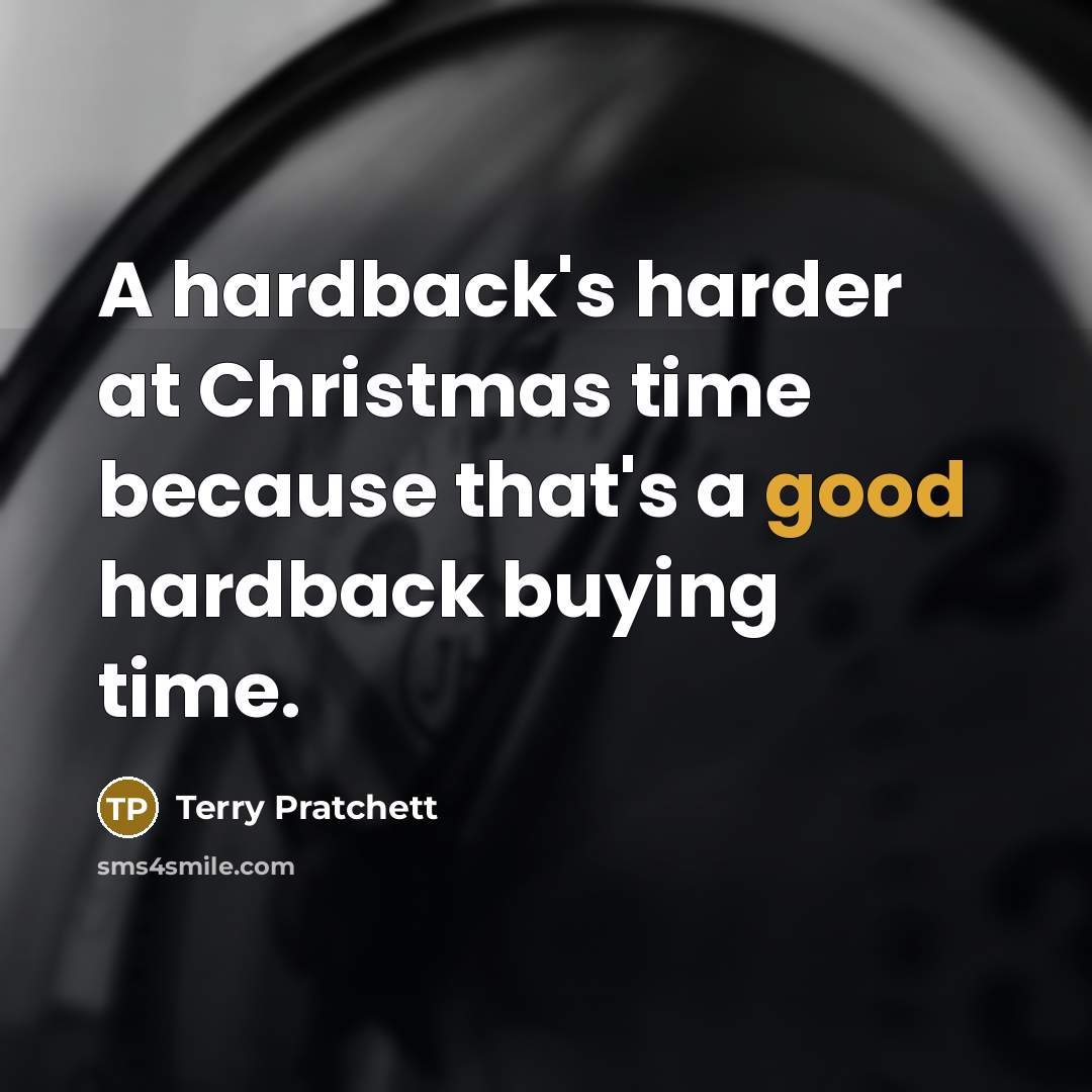 “A hardback's harder at Christmas time because that's a good…” quote by Terry Pratchett