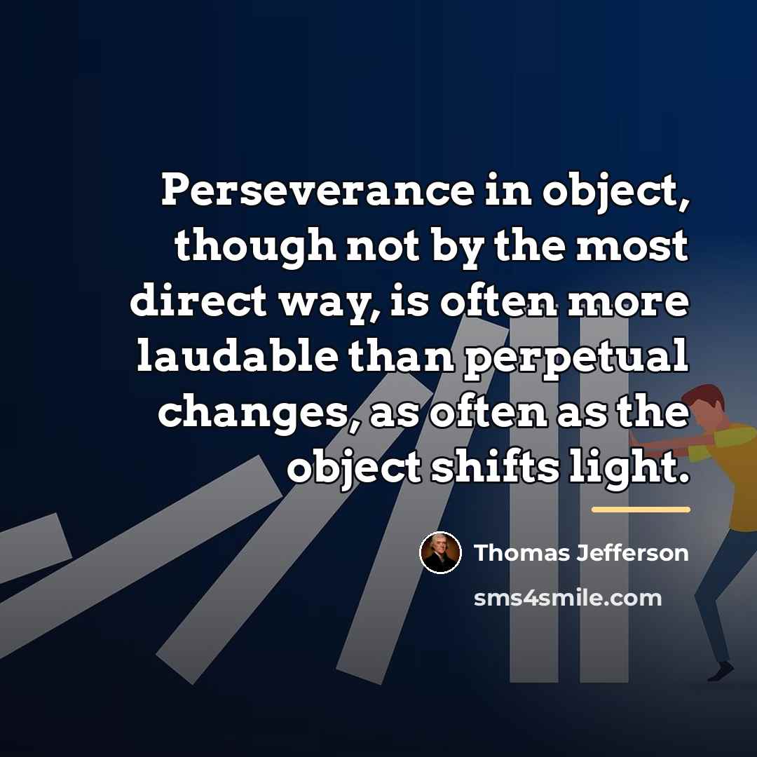 “Perseverance in object, though not by the most direct way,…” quote by Thomas Jefferson