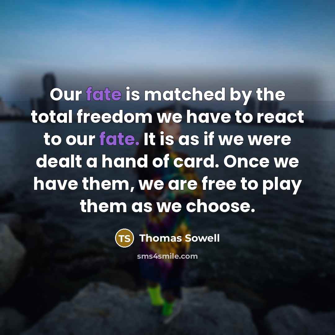 “Our fate is matched by the total freedom we have…” quote by Thomas Sowell