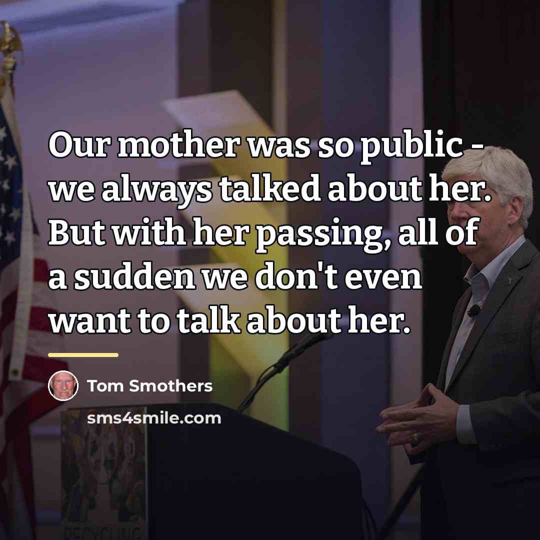 “Our mother was so public - we always talked about…” quote by Tom Smothers