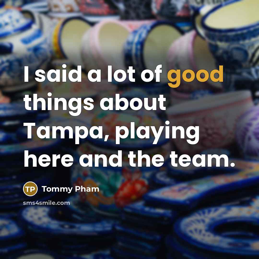“I said a lot of good things about Tampa, playing…” quote by Tommy Pham
