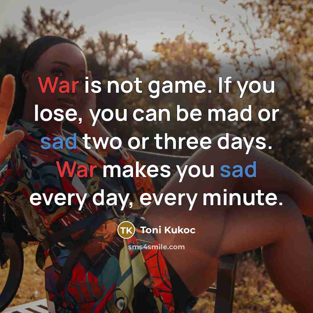 “War is not game. If you lose, you can be…” quote by Toni Kukoc