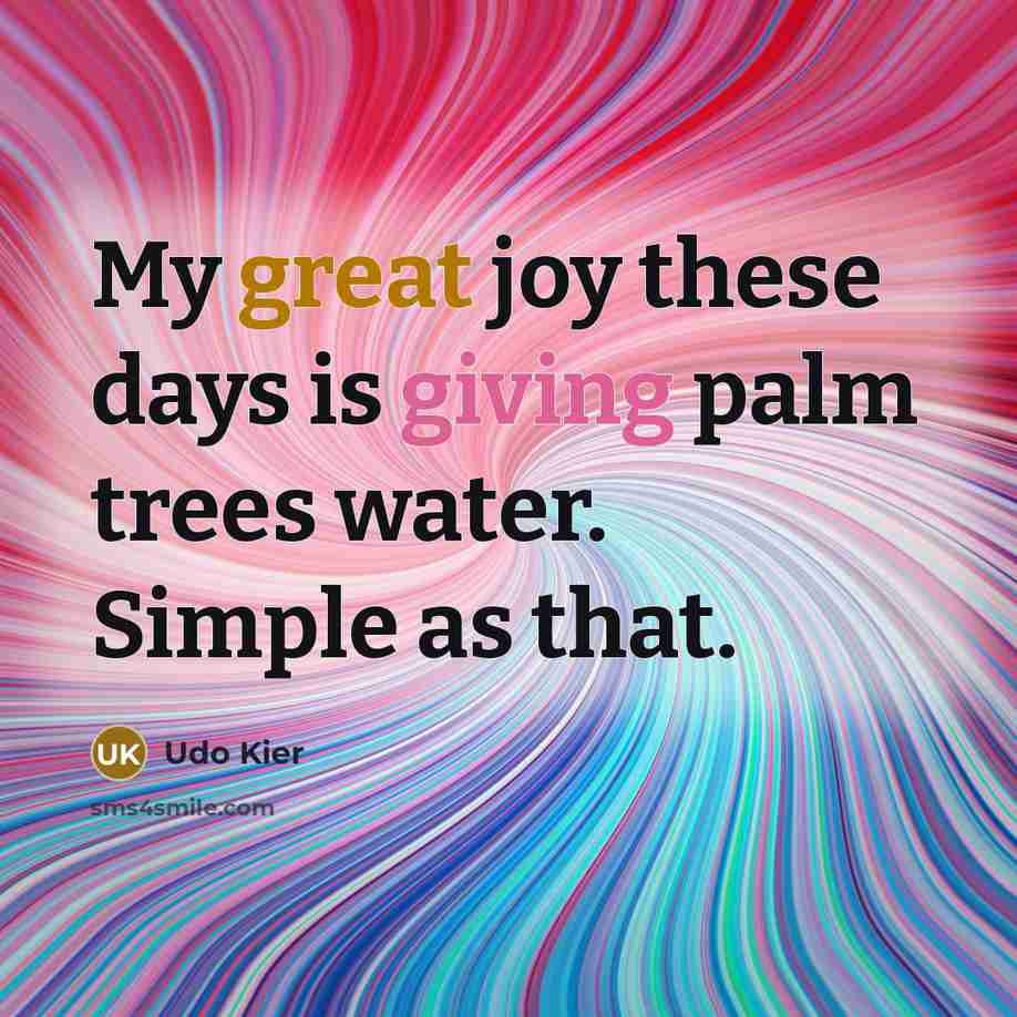 “My great joy these days is giving palm trees water.…” quote by Udo Kier