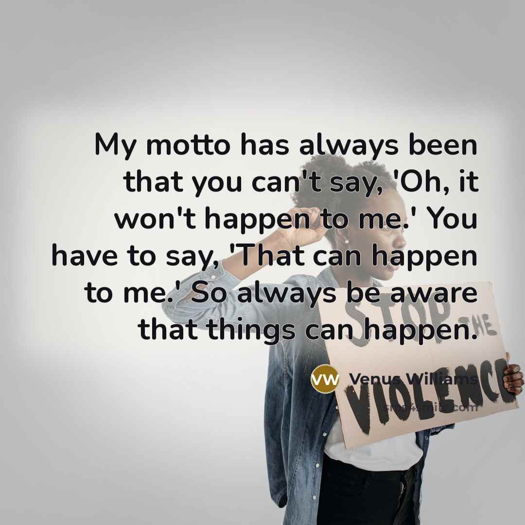 “My motto has always been that you can't say, 'Oh,…” quote by Venus Williams