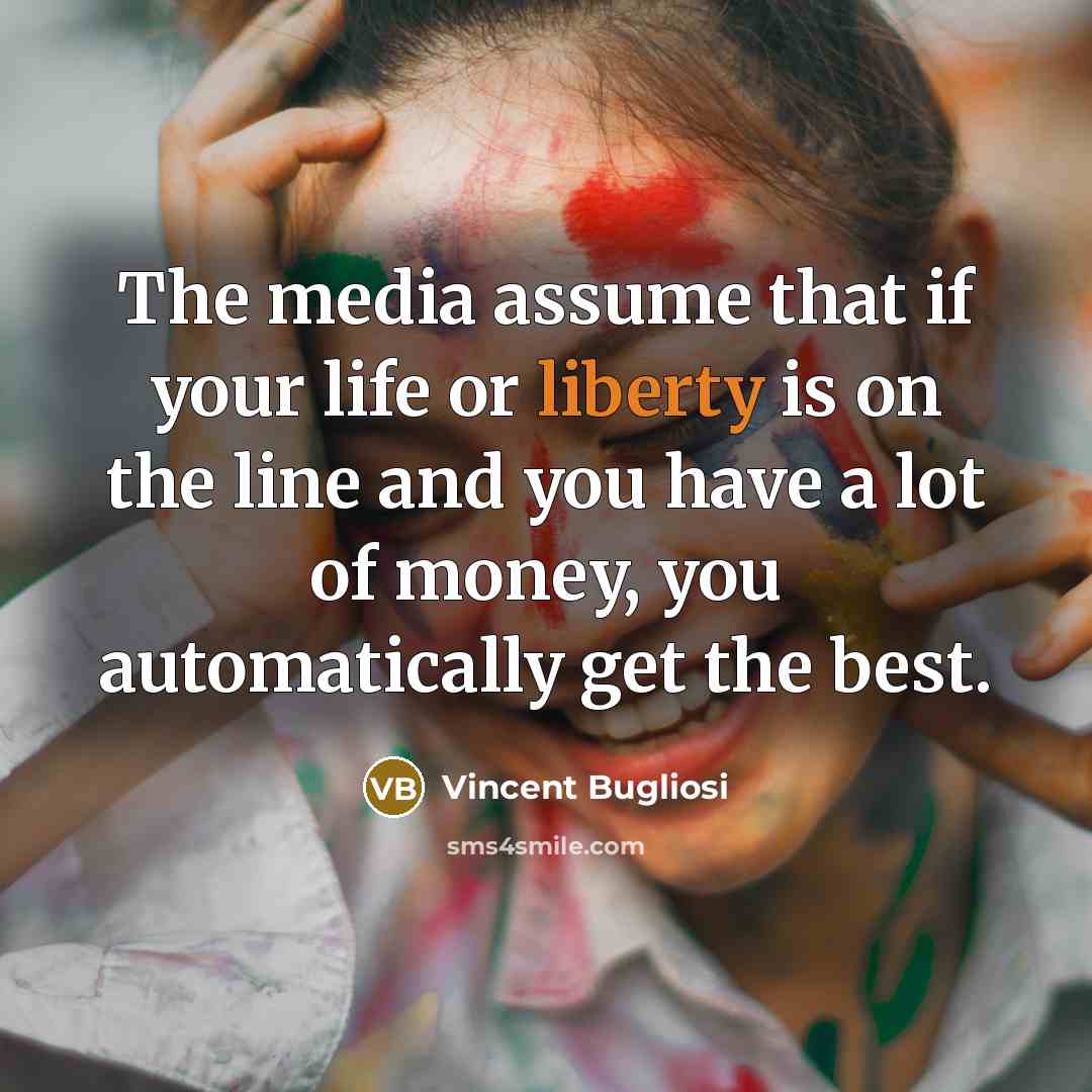 “The media assume that if your life or liberty is…” quote by Vincent Bugliosi
