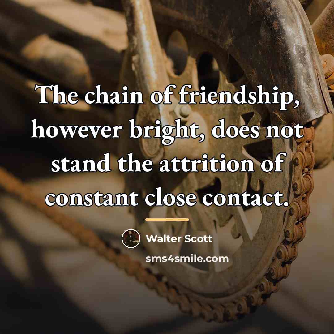 “The chain of friendship, however bright, does not stand the…” quote by Walter Scott