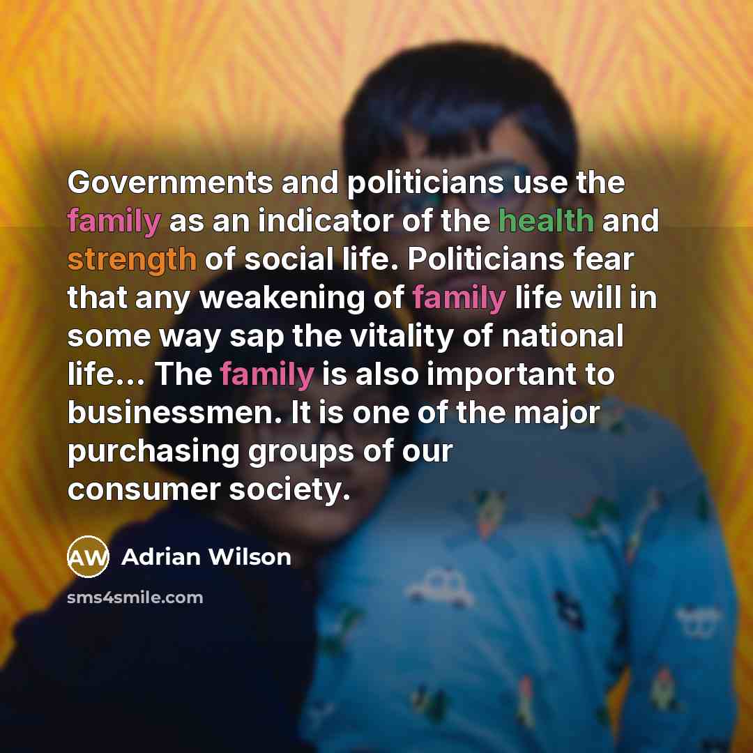 “Governments and politicians use the family as an indicator of…” quote by Adrian Wilson