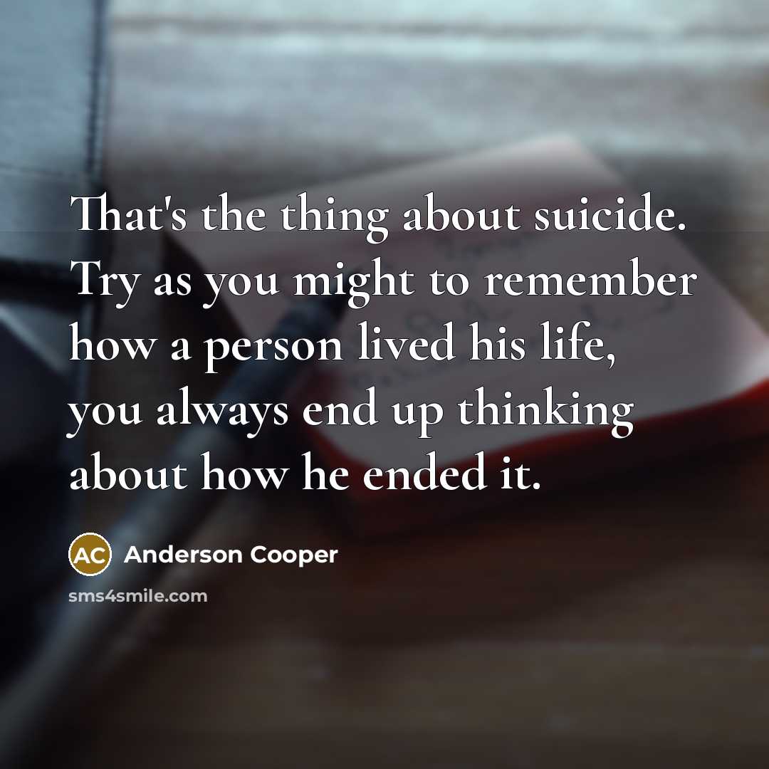 “That's the thing about suicide. Try as you might to…” quote by Anderson Cooper