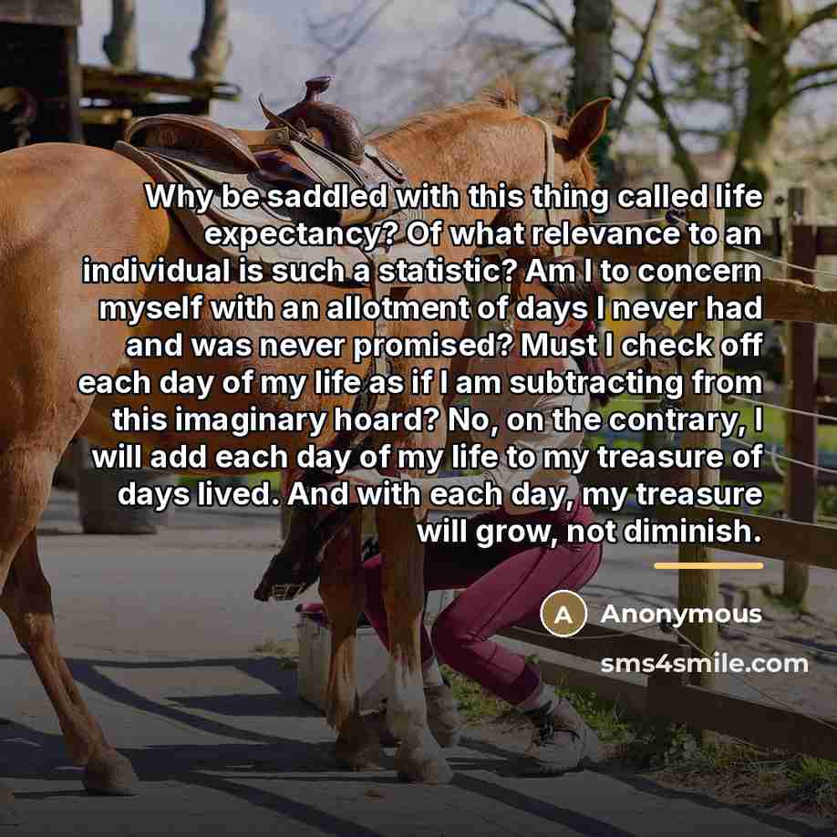“Why be saddled with this thing called life expectancy? Of…” quote by Anonymous