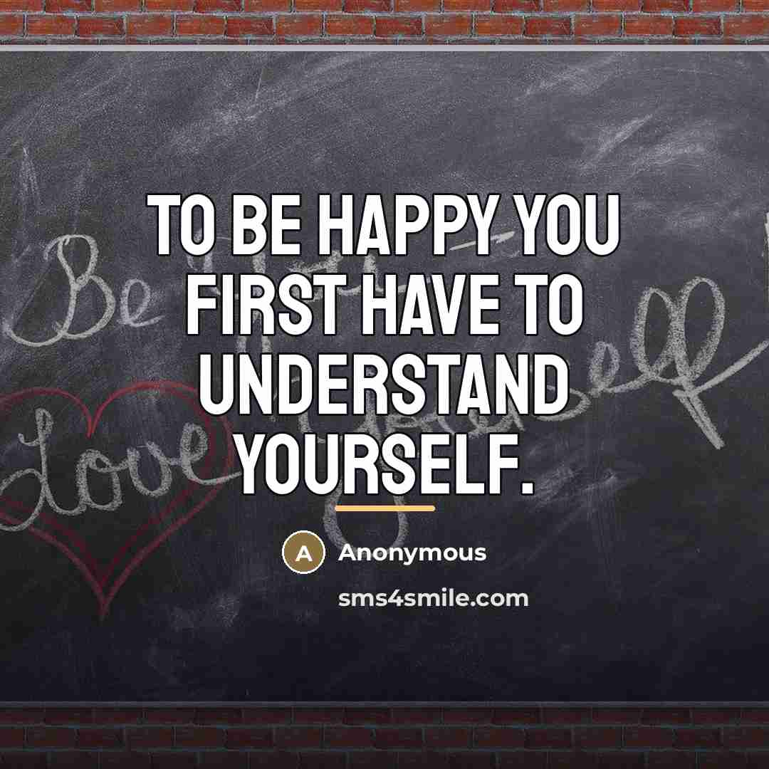 “To be happy you first have to understand yourself.…” quote by Anonymous