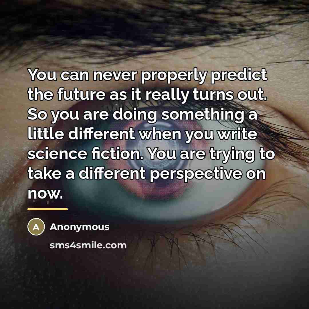 “You can never properly predict the future as it really…” quote by Anonymous